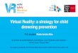 Virtual Reality: a strategy for child drowning prevention€¦ · drowning every year, and one in five are identified as children. The World Health Organisation has recognised swimming