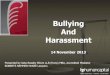 Bullying And Harassment - Training :: Recruitment · 11/14/2013  · WORKPLACE BULLYING A ‘bullied’ worker has many options: 1. Fair Work Commission: seek order to stop bullying