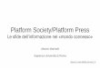 Platform Society/Platform Press · ulteriormente il ruolo di secondary gatekeepers (Singer2014) che i singoli ... all’informazione nel nuovo ecosistema ... accesso da mobile sui