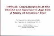 Physical Characteristics at the Midlife and Survival to ... · Physical Characteristics at the Midlife and Survival to Age 100: A Study of American MenA Study of American Men Dr
