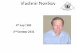 Vladimir Novikov - EUV Litho2nd October 2015 . Vladimir Novikov Vladimir Novikov was born in Kemerovo, Siberia. ... Vladimir headed Dept of Computational Physics and Kinetic Equations