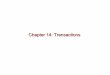 Chapter 14: Transactions€¦ · Although multiple transactions may execute concurrently, each transaction must be unaware of other concurrently executing transactions. Intermediate