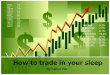 How to trade in your sleep - Amazon S3 › LanTurner › autopilot-bootcamp › ...How to trade in your sleep By Carlos Vila Good Morning Everyone Agenda •A little about myself and
