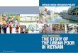 LIVES TRANSFORMED: THE STORY OF THE URBAN POOR IN VIETNAM€¦ · 2 >> Vietnam urban upgrading project 2004 - 2014 Vietnam urban upgrading project 2004 - 2014 