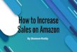 How to Increase Sales on Amazon€¦ · Only 4 Ways to Increase Sales ... Increase Average Order Increase Traffic Increase Product Line Opportunities. Amazon Flywheel. 1) Increase