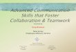 Advanced Communication Skills that Foster Collaboration ... › csc › employees › programs › advisory › pdf › Adv… · Skills that Foster Collaboration & Teamwork Presented