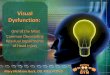 Visual Dysfunction - Hope For Minds• Provide Neuro-Visual Therapy directly or via a Vision Therapist to train the brain in order to remediate, rehabilitate, habilitate or enhance