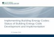 Implementing Building Energy Codes: Status of …...Implementing Building Energy Codes: Status of Building Energy Code Development and Implementation (Webinar Introduction) Subject