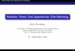 Bachelor Thesis: Fast Approximate Title Matching · PDF file Bachelor Thesis: Fast Approximate Title Matching Bachelor Thesis: Fast Approximate Title Matching Mirko Brodesser University