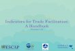 Trade Facilitation Indicators: A Handbook · Indicators for Trade Facilitation: A Handbook (Version 1.0) Preface This digital Handbook was developed as a follow-up to the Workshop