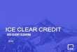 ICE CLEAR CREDIT · 2019-08-20 · INTERCONTINENTAL EXCHANGE ICE OTC Expertise 2 Global Leader in Cleared Credit Derivative Markets Cumulative CDS Cleared Volume 1Sum of daily USD