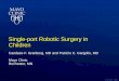 Single-port Robotic Surgery in Children · •Mitrofanoff •Female: age 10y ©2015 MFMER | slide-8 •2.5cm incision in Pfannenstiel line •Retract port = increase working distance