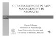 OUR CHALLENGES IN PAIN MANAGEMENT IN NEONATES · OUR CHALLENGES IN PAIN MANAGEMENT IN NEONATES Vineta Fellman Professor of Neonatology Lund University, Sweden and ... (score 0-8)