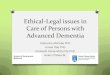 Ethical-Legal issues in Care of Persons with Advanced Dementia - Irish Hospice …hospicefoundation.ie/.../2015/11/3.-Catherine-Mc-Cabe1.pdf · 2017-08-31 · Background (2) O Dementia