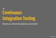 Continuous Integration Testing - Dave Stanke › img › DaveStanke-Continuous... · PDF file Continuous Integration Testing davidstanke@ Yes we can (still) do integration testing