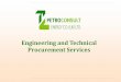 Engineering and Technical Procurement Services · 2015-02-02 · Payment Policy All of our procurement services are based on work orders and contract terms and conditions Typically