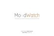 Mo dWatch - University of Washington · dWatch Kelvin Chung, Saba Davoudi, Kyle Pierce, Yuma Tou. The Problem college is difficult hard to be aware of and remember moods later awareness