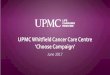 UPMC Whitfield Cancer Care Centre - Amazon Web Services · UPMC Whitfield Cancer Centre, unprompted, relayed one of our key ... At corrvnitted to giving you the expert care you to