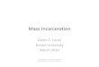 Mass Incarceration - Brown University › Departments › Economics › Faculty › Glenn...Mass Incarceration Glenn C. Loury Brown University March 2010 Presentation based on data