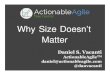 Why Size Doesn’t Matter - Lean Agile KC2015.leanagilekc.com/wp-content/uploads/2015/08/Why-Size-Doesnt … · Why Size Doesn’t Matter Reason #1 : Measuring the Wrong Thing. Why