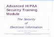 Advanced HIPAA Security Training Module › ... › AdvancedSecurityModule.pdf · know how to secure information HIPAA Security Rule mandates Security Awareness Training State law