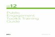 Public Engagement Toolkit Training Guide · 2018-07-31 · Handout: Table 4, page 14 and Exhibit 6, page 21, of Toolkit. Presentation and Talking Points: Building Relationships (5