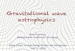 Gravitational wave astrophysics · Gravitational wave astrophysics Denis Martynov, Massachusetts Institute of Technology Baikal School on High Energy Physics and Astrophysics July