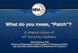 What do you mean, “Patch”? - OMG...What do you mean, “Patch”? A shared vision of IoT Security Updates 1 Allan Friedman, PhD Director of Cybersecurity Initiatives, National