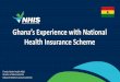 Ghana’s Experience with National...Period Health financing strategy-Private sector initiative 1993 Nationwide Mutual Medical Insurance Scheme had 20,000 subscribers in 2 years 1997