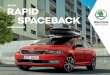 ŠKODA RAPID SPACEBACK · 2018-08-10 · The ŠKODA RAPID SPACEBACK is a car brimming with style, personality and dynamism, offering plenty of opportunity for individualisation when