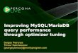 Improving MySQL/MariaDB query performance through ...s.petrunia.net/files/percona-live-2012-optimizer-tuning.pdf · Improving MySQL/MariaDB query performance through optimizer tuning