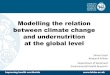 Modelling the relation between climate change and ......Modelling the relation between climate change and undernutrition at the global level Simon Lloyd Research Fellow Department