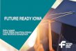FUTURE READY IOWA · 21st Century skills in practice. Easier onboarding for training programs . Better use of labor market data to make informed decisions. FUTURE READY IOWA STATEWIDE
