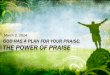 THE POWER OF PRAISE - Cocoa First Assembly€¦ · THE POWER OF PRAISE Jesus’ Plan For The Church Is To Move Us On To Victory (Mat 16:18 NIV) And I tell you that you are Peter,
