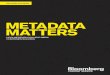 METADATA MATTERS - data.bloomberglp.com › mld › sites › 6 › 2015 › 08 › ...Ultimately, metadata matters because it’s a component of every part of the workflow. But beyond