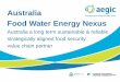 Australia Food Water Energy Nexus - ief.org...Australia . Food Water Energy Nexus. ... • Australia a long term & reliable strategically aligned food security value chain partner