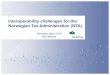 Interoperability challenges for the Norwegian Tax ... · From the It-strategy • New generation of tax payers demand modern and "smart" solutions • Government expect higher return