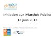 Initiation aux Marchés Publics - resosolidaire.fr · Initiation aux Marchés Publics 13 juin 2013 Atelier proposé par Réso solidaire en partenariat avec : Un enjeu économique