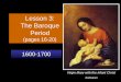 The Baroque Period - Calvary Lutheran · PDF file 2009-08-28 · The Baroque Period (pages 16-20) 1600-1700 Virgin Mary with the Infant Christ Zurbaran. Bernini. Caravaggio •Italian
