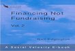 Financing Not Fundraising - Social Velocity · what is financing not fundraising? 1 stop fearing money 3 connect money to your strategic plan 5 fix your fundraising plan 8 jump start