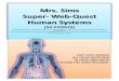 Mrs. Sims Super- Web-Quest Human Systems€¦ · Mrs. Sims Super- Web-Quest Human Systems (50 POINTS) S-LS1-3 Use argument supported by evidence for how the body is a system of interacting