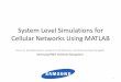 System Level Simulations for Cellular Networks Using MATLAB · System Level Simulations for Cellular Networks Using MATLAB Sriram N. Kizhakkemadam, Swapnil Vinod Khachane, Sai Chaitanya