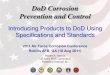 DoD Corrosion Prevention and Control5 DoD 4120.24M – Goals: • To Improve Military Operational Readiness –Interoperability of Systems, Logistics, Reliability, Maintainability,