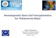 Hematopoietic Stem Cell Transplantation for … › wp-content › uploads › 2020 › 05 › HSCT_for...Stem cell transplant for thalassemia major: 1.Only curative treatment for