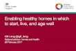 Enabling healthy homes in which to start, live, and age well · • 3.6m children, 9.2m working age, 2m pensioners • 15% homes in poor condition (Cat.1 hazard) Unsuitable • Between