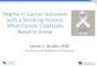 Stigma in Cancer Survivors with a Smoking History: What ...244o831fi1kd234mqc48ph9x- · PDF file lung cancer survivors during care • Championing • Lung cancer survivors throughout