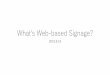 What's Web-based Signage? - World Wide Web Consortium · What's Web-based Signage? 2019.9.19. Digital Signage •Digital signage is a service for showing advertisements or information