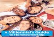 A Millennial s Guide to Homeownership A Millennial s Guide to Homeownership. The millennial generation
