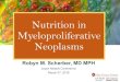 Nutrition in Myeloproliferative Neoplasms...2019/03/14  · Nutrition in Myeloproliferative Neoplasms Robyn M. Scherber, MD MPH Joyce Niblack Conference March 3 rd, 2019 Practical