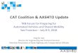 CAT Coalition & AASHTO Updateonlinepubs.trb.org › onlinepubs › AVSMForum › events › july2018 › AASHTO.pdfCAT Coalition & AASHTO Update TRB Forum for Preparing for Automated